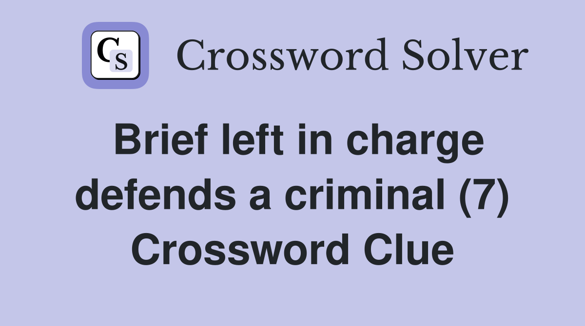 Brief left in charge defends a criminal (7) Crossword Clue Answers